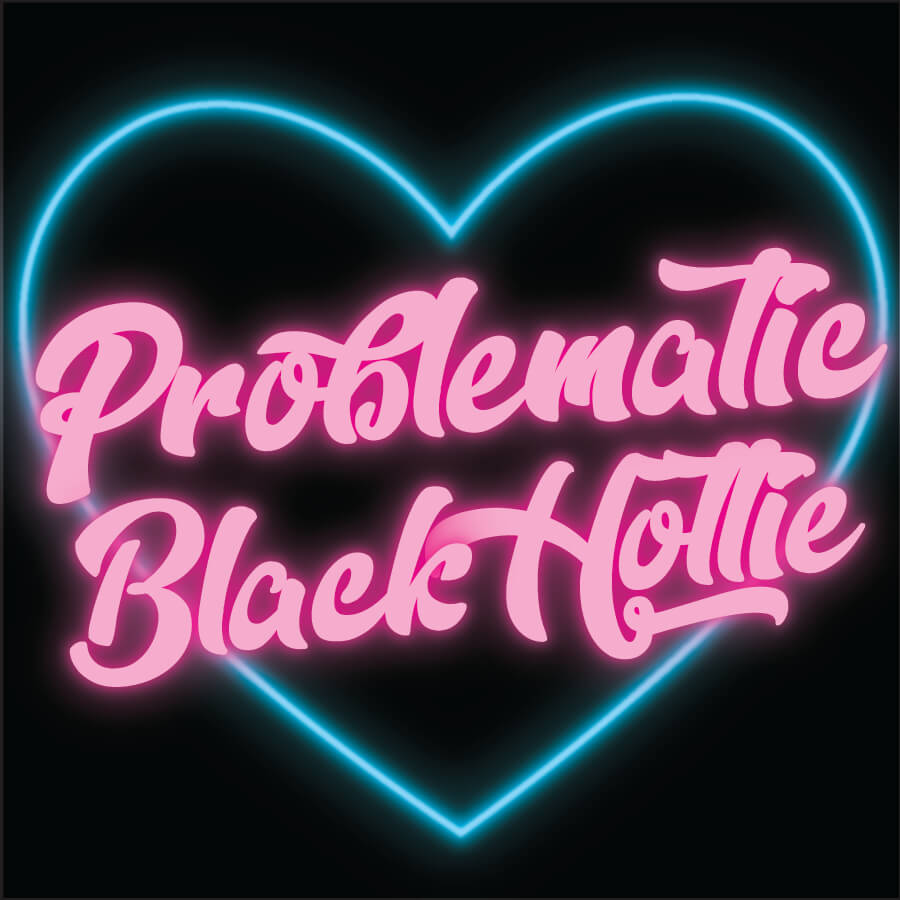 Logo description: Bright Pink logo. A pink glows around the bubble letters. The logo reads "Problematic Black Hottie." It is in front of a blue neon heart and black backdrop.