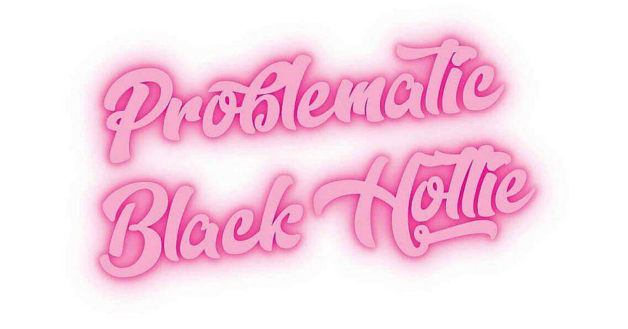 Logo description: Bright Pink logo. A pink glows around the bubble letters. The logo reads "Problematic Black Hottie." Against a white backdrop.